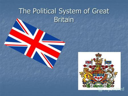 The Political System of Great Britain. Two powers of the state system The Legislative power (the monarch, the parliament) The Executive power (the government,