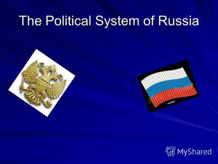 The Political System of Russia. The President of Russia The head of the state Elected directly by the people Control all three branches of power.