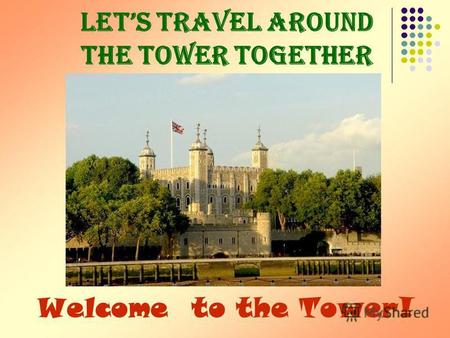 Lets Travel Around the Tower Together Welcome to the Tower!