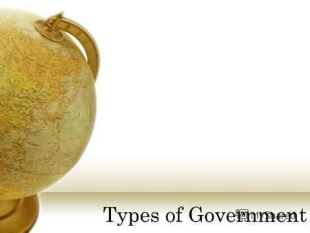 Types of Government. Types of government define who rules and who participates There are three types of governments: 1.Autocracy: Rule by one 2.Oligarchy:
