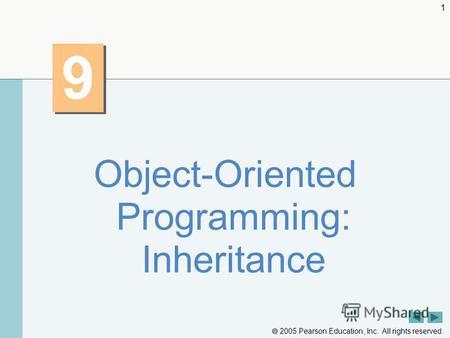 2005 Pearson Education, Inc. All rights reserved. 1 9 9 Object-Oriented Programming: Inheritance.