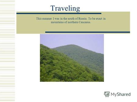 Traveling This summer I was in the south of Russia. To be exact in mountains of northern Caucasus.