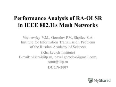 Performance Analysis of RA-OLSR in IEEE 802.11s Mesh Networks Vishnevsky V.M., Gorodov P.V., Shpilev S.A. Institute for Information Transmission Problems.
