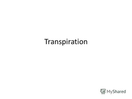 Transpiration. Transpiration is a process similar to evaporation. It is a part of the water cycle, and it is the loss of water vapor from parts of plants.