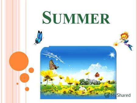 S UMMER It`s summer. Summer months are June July August.