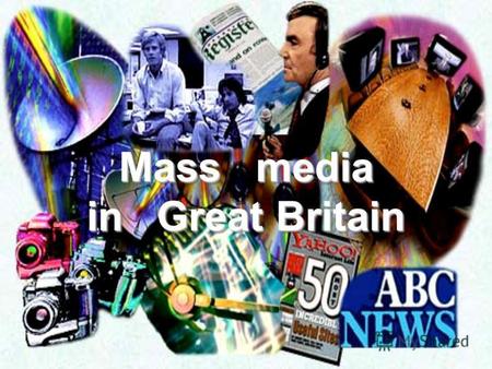 Mass media in Great Britain The Press The British press P Press is very important for people in the UK since they read a lot. It is a so-called tradition.