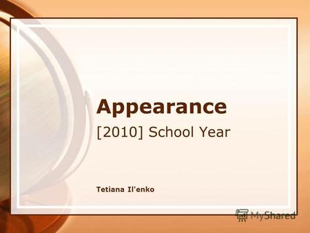 Appearance [2010] School Year Tetiana Il'enko. A poem My sister My sister is pretty, my sister is nice. Shes got a small nose and beautiful eyes. Her.