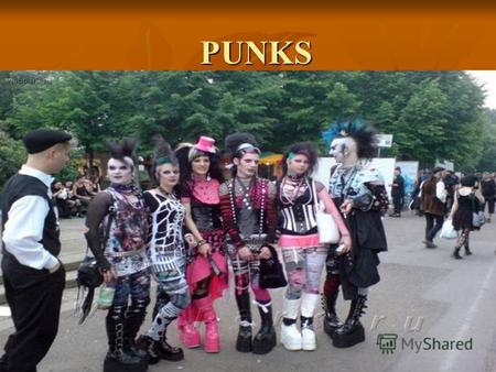 PUNKS PUNKS. Punks are young people who dress in a shocking way to express their identity.