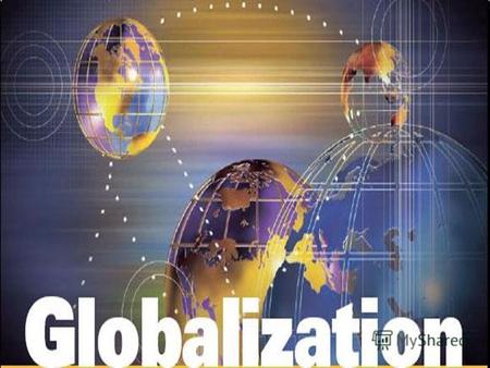 Globalization Globalization is a process influences of various factors of the international value (for example, close economic and political communications,