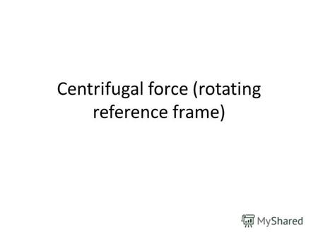 Centrifugal force (rotating reference frame). Centrifugal force (from Latin centrum center and fugere to flee) can generally be any force directed.