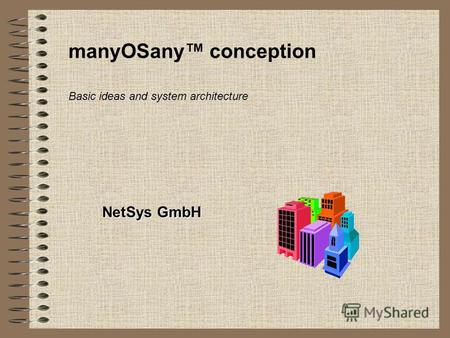ManyOSany conception NetSys GmbH Basic ideas and system architecture.