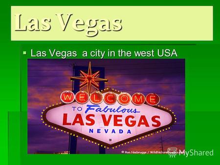 Las Vegas Las Vegas a city in the west USA. In total in agglomeration of Las Vegas in 2008 constantly lived 1 865 746 persons.