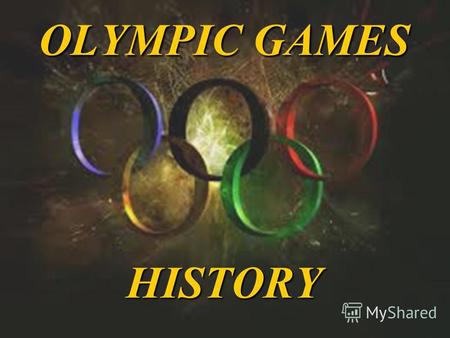 OLYMPIC GAMES HISTORY. Part I ANCIENT OLYMPIC GAMES.