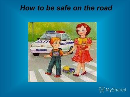 How to be safe on the road. Ссылки на материал 54000026758.jpg 54000026758.jpg - 1 слайд - 2 слайд - 3 слайд - 4 слайд - 5 слайд - 6 слайд - 7 слайд -