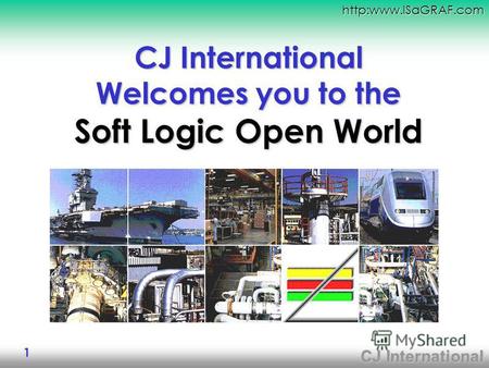 CJ International http:www.ISaGRAF.com 1 CJ International Welcomes you to the Soft Logic Open World.