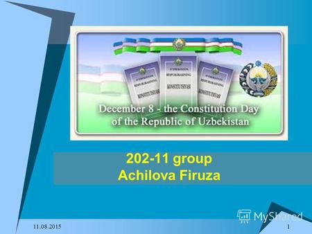 1 11.08.2015 202-11 group Achilova Firuza. 11.08.2015 2 The Constitution of Uzbekistan was originally adopted on 8 December 1992 and subsequently modified.