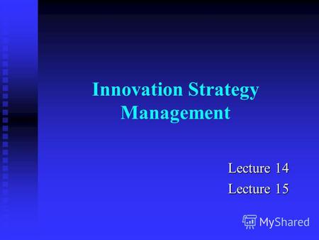Innovation Strategy Management Lecture 14 Lecture 15.