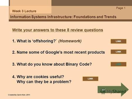 Page 1 Information Systems Infrastructure: Foundations and Trends Week 3 Lecture Write your answers to these 8 review questions 2. Name some of Googles.