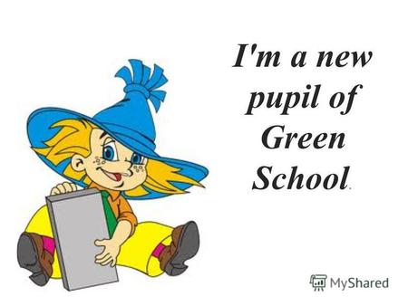 I'm a new pupil of Green School.. in Green School.
