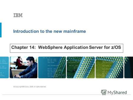 Introduction to the new mainframe © Copyright IBM Corp., 2005. All rights reserved. Chapter 14: WebSphere Application Server for z/OS.