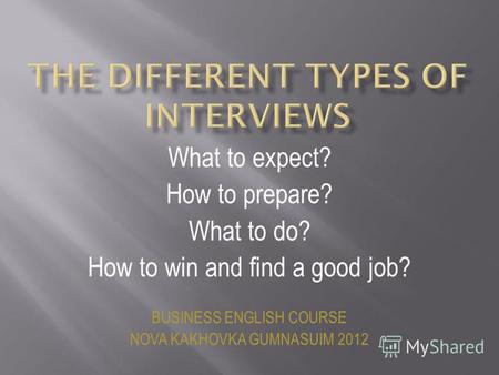 What to expect? How to prepare? What to do? How to win and find a good job? BUSINESS ENGLISH COURSE NOVA KAKHOVKA GUMNASUIM 2012.