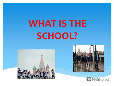 WHAT IS THE SCHOOL?. ? WHAT IS THE MAIN AIM OF OUR LESSON.
