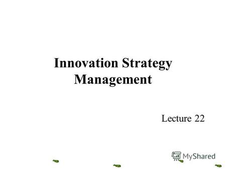 Innovation Strategy Management Lecture 22. Programme Part 1 – The basis of Innovation Part 2 – Innovation and New Product Development Part 3 – Innovation.