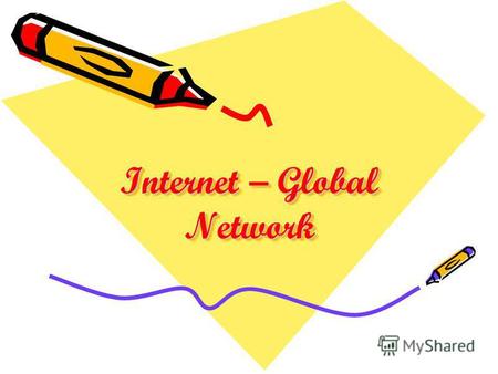 Internet – Global Network Internet – Global Network.