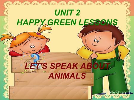 UNIT 2 HAPPY GREEN LESSONS LET'S SPEAK ABOUT ANIMALS.