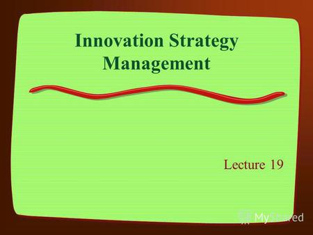 Innovation Strategy Management Lecture 19. Programme Part 1 – The basis of Innovation Part 2 – Innovation and New Product Development Part 3 – Innovation.