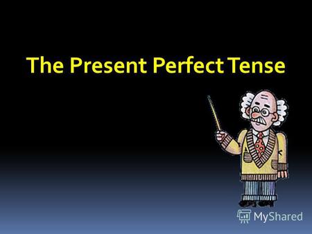 The Present Perfect Tense. Past PresentFuture already recently yet this year just lately ever never - когда действие совершено в прошлом, а результат.
