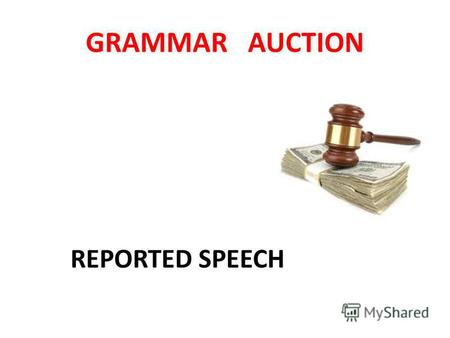 GRAMMAR AUCTION REPORTED SPEECH. These sentences are for sale. Some of them are correct, but some contain mistakes. You should buy as many correct sentences.