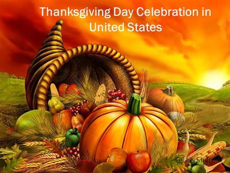 Thanksgiving Day Celebration in United States. Celebrated on the fourth Thursday in the month of November every year, it is a time for communal thanksgiving,