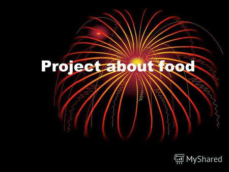 Project about food. The most popular food of today is FAST FOOD!