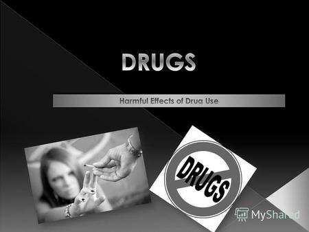 About drugs Harmful effects of drugs Drugs have been part of our culture since the middle of the last century. Popularized in the 1960s by music and.