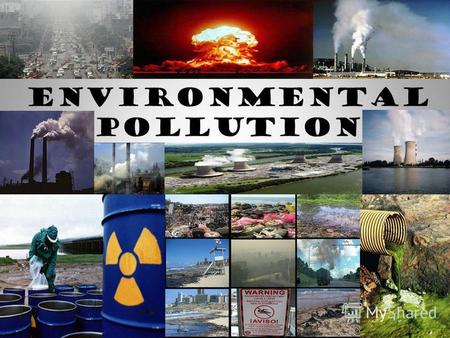 ENVIRONMENTAL POLLUTION. Types of pollution Air Pollution Water Pollution Thermal Pollution Soil Pollution Radioactive Pollution.