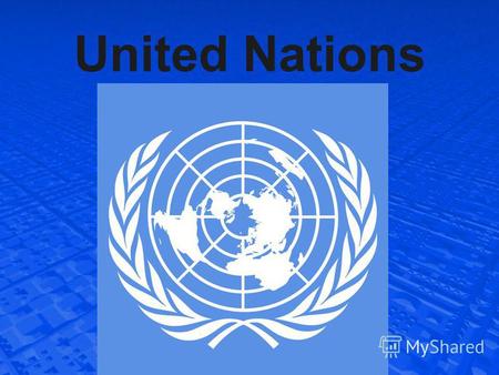 United Nations. The United Nations is an international organization created to maintain and strengthen international peace and security, development of.