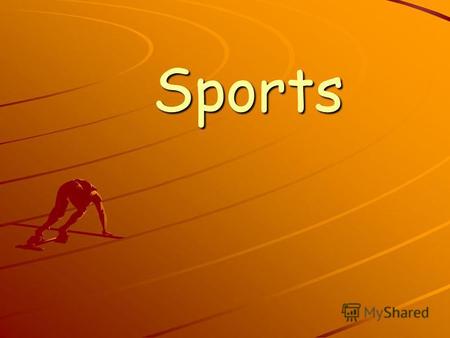 Sports Sports. Sports People have always admired sport. Some people like the quiet, while others prefer active sports. They love competition. Regular.