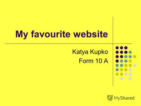 My favourite website Katya Kupko Form 10 A. My favorite site is www.couchsurfing.com.