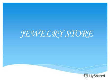 JEWELRY STORE. 2 Production: Earrings Pendants Brooches Bracelets rings chains Charms Cufflinks.