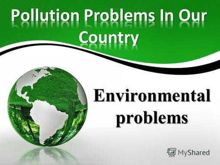 Environmental problems challenge Today our planet is in danger and it is our challenge, young people, to restore an ecological balance on our planet.