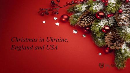 Christmas in Ukraine, England and USA. In England, everything leads up to the 25th December because this is Christmas Day… the day everyone is waiting.