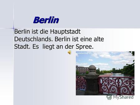 Berlin Berlin Berlin ist die Hauptstadt Deutschlands. Berlin ist eine alte Stadt. Es liegt an der Spree.