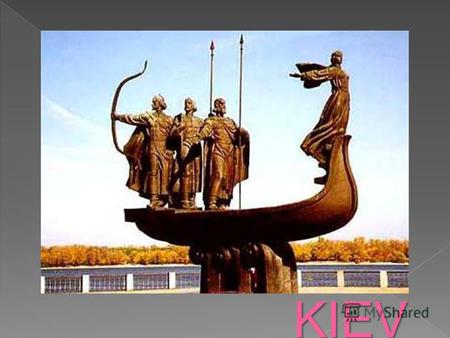 KIEV Kiev - the capital and largest city of Ukraine, a city-hero. Located on the Dnieper River. Is the center of Kiev metropolitan area. Kiev - a separate.