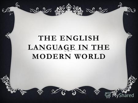THE ENGLISH LANGUAGE IN THE MODERN WORLD. CULTURE With English, you can always communicate with business partners to participate in international conferences,