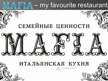 – my favourite restaurant Situation MAFIA is situated in the centre of Kyiv (in the downtown). Its an expensive restaurant, so I went there with my friends.