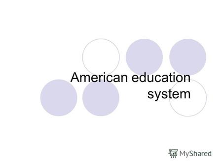 American education system. The American system of school education differs from the systems in other countries. There are state public schools, private.