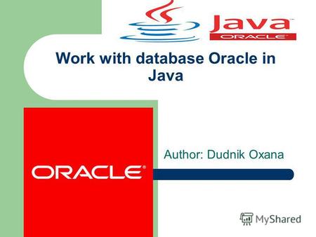 Work with database Oracle in Java Author: Dudnik Oxana.