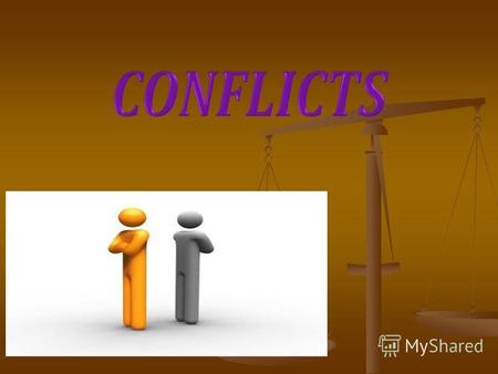 What is a conflict? A conflict - a clash of opposing goals,interests, opinions and views of people. A conflict - a clash of opposing goals,interests,