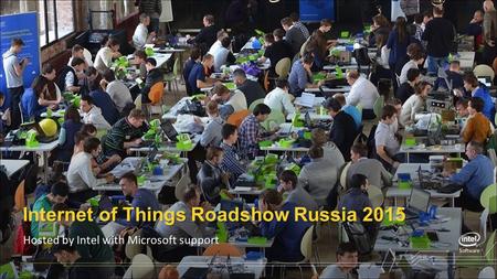 1 Hosted by Intel with Microsoft support Internet of Things Roadshow Russia 2015.